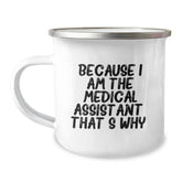 Medical Assistant Birthday Unique Gifts from Friends to Medical Assistants, Because I Am The Medical Assistant. That's Why., Funny Camping Mug, 12 oz Stainless Steel with Enamel Finish - Image 1