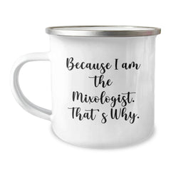Mixologist Gifts from Friends - Because I Am The Mixologist. That's Why., Camping Mug for Birthday, Funny Quote, 12 oz Stainless Steel with Enamel Finish, Perfect for Outdoor Activities - Image 1