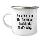 Personal Assistant Gifts from Family, Unique Camping Mug for Graduation, Because I Am The Personal Assistant. That's Why. - Image 1