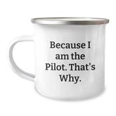 Pilot Gifts from Friends for Graduation, Funny Quote 'Because I Am The Pilot. That's Why.', 12 oz Camping Mug - Image 1