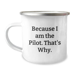 Pilot Gifts from Friends for Graduation, Funny Quote 'Because I Am The Pilot. That's Why.', 12 oz Camping Mug - Image 1