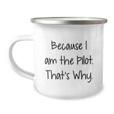 Pilot's Proud Camping Mug, Funny Gift from Friends for Pilot Graduation, 'Because I Am The Pilot. That's Why.' Quote, 12 oz Stainless Steel with Enamel Finish - Image 1