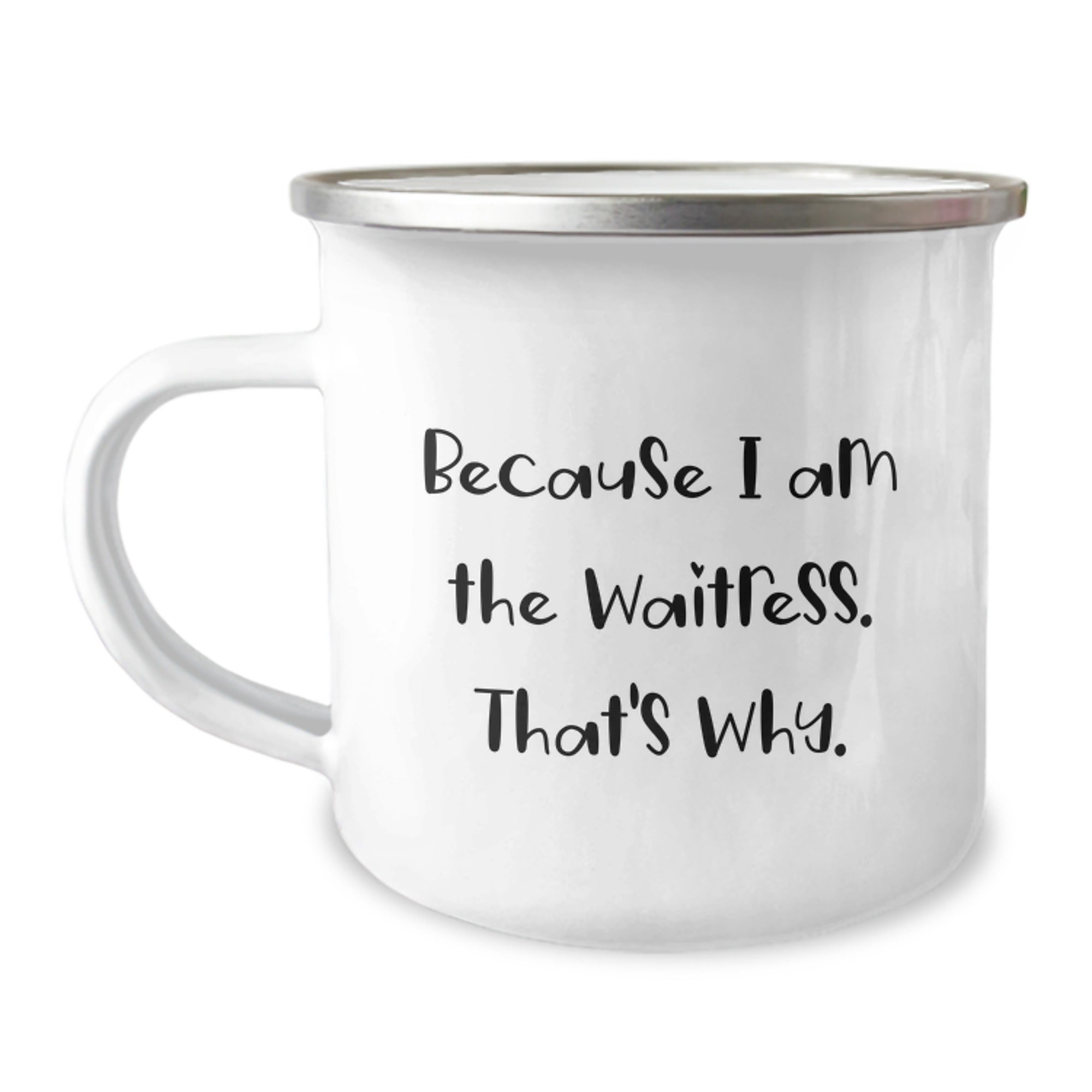 Funny Waitress Gifts from Friends for Waitress Graduation, Because I Am The Waitress. That's Why. Camping Mug - Image 1