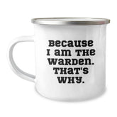 Warden Camping Mug Because I Am The Warden. That's Why., Funny Gifts for Warden, Birthday Unique Gifts from Friends to Family - Image 1
