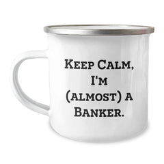 Funny Banker Gifts from Friends - Keep Calm, I'm (almost) A Banker. - 12 oz Stainless Steel Camping Mug for Birthday - Image 1