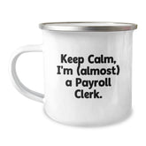 Payroll Clerk Funny Gifts from Friends, 'Keep Calm, I'm (almost) A Payroll Clerk.' Stainless Steel Camping Mug for Birthday - Image 1