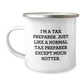 Tax Preparer Camping Mug Funny Gift from Friends, Valentine's Unique Gift for Men, Women, Family, Coworkers, and More - 'I'm A Tax Preparer. Just Like A Normal Tax Preparer Except Much Hotter.' - Image 1