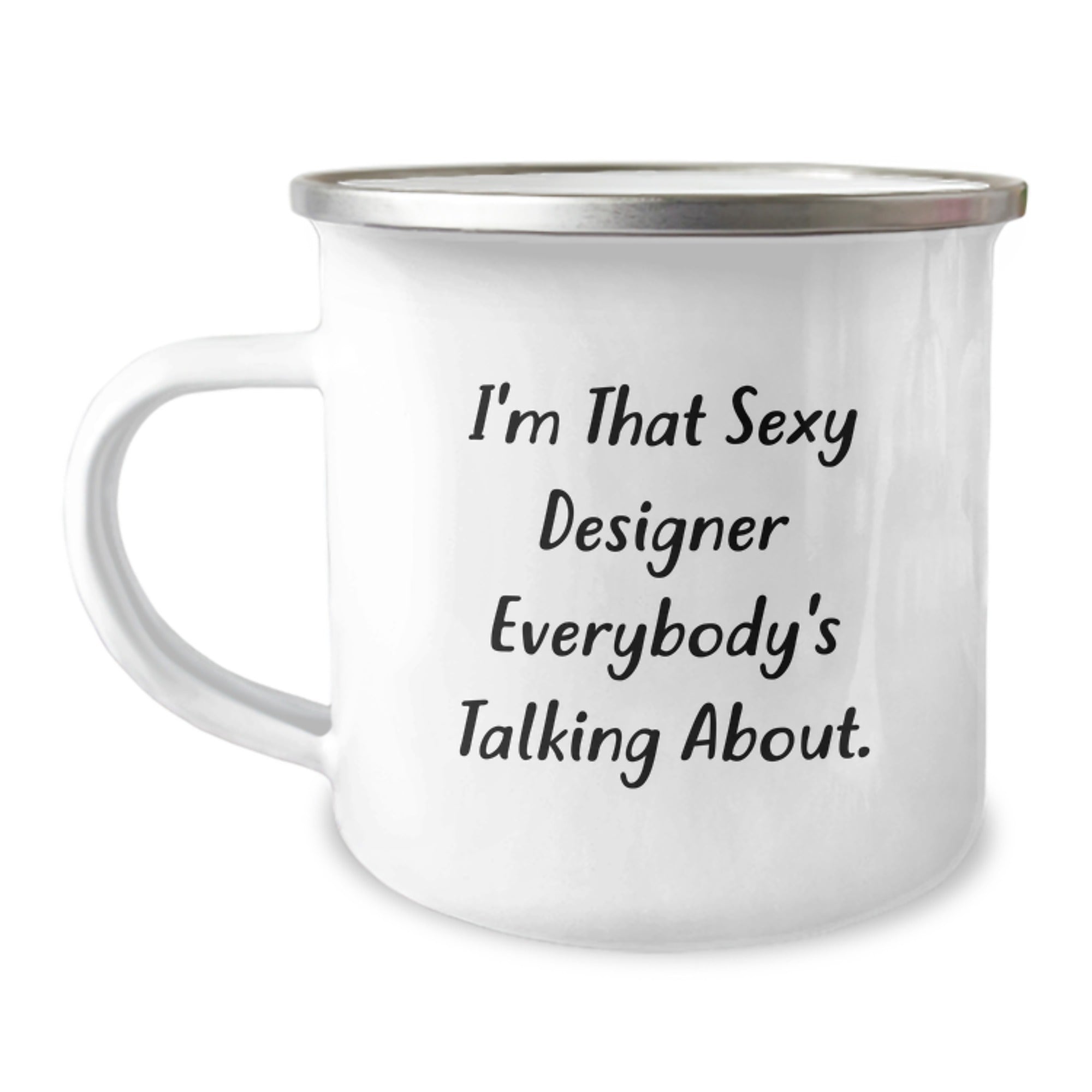 Funny Designer Gifts from Friends - I'm That Sexy Designer Everybody's Talking About. Birthday Unique Designer Camping Mug for Men, Women, or Family - Image 1