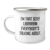 Funny Librarian Gift Ideas, 'I'm That Sexy Librarian Everybody's Talking About' Camping Mug for Librarian Birthday Unique Gifts from Family and Friends - Image 1