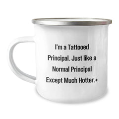 Funny Principal Gifts, I'm A Tattooed Principal. Just Like A Normal Principal Except Much Hotter.+, Camping Mug for Birthday Unique Gift from Friends to Principal - Image 1