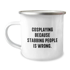 Funny Cosplaying Gifts from Friends - Cosplaying Camping Mug for Birthday - 'Cosplaying Because Stabbing People Is Wrong.' - Image 1
