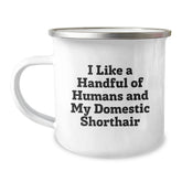 Domestic Shorthair Cat Lover Gifts from Friends, Funny Camping Mug for Birthday, I Like A Handful Of Humans And My Domestic Shorthair Quote - Image 1