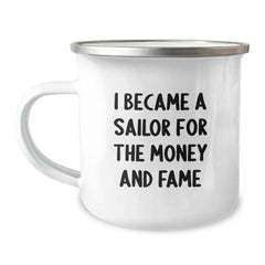 Sailor Gifts from Friends, Funny Inspirational Camping Mug, 'I Became A Sailor For The Money And Fame' Quote, Graduation Unique Gifts for Sailor Men - Image 1