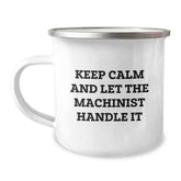 Machinist Gifts from Friends for Birthday - Keep Calm And Let The Machinist Handle It, Funny Camping Mug for Men, Stainless Steel with Enamel Finish - Image 1