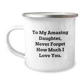 Unique Daughter Gifts, Funny Camping Mug, To My Amazing Daughter Never Forget How Much I Love You, Gifts from Mom to Daughter, Christmas Special - Image 1