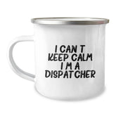 Funny Dispatcher Gifts from Men, Gifts for Dispatcher Friends, I Can't Keep Calm I'm A Dispatcher Camping Mug, Perfect for Graduation - Image 1