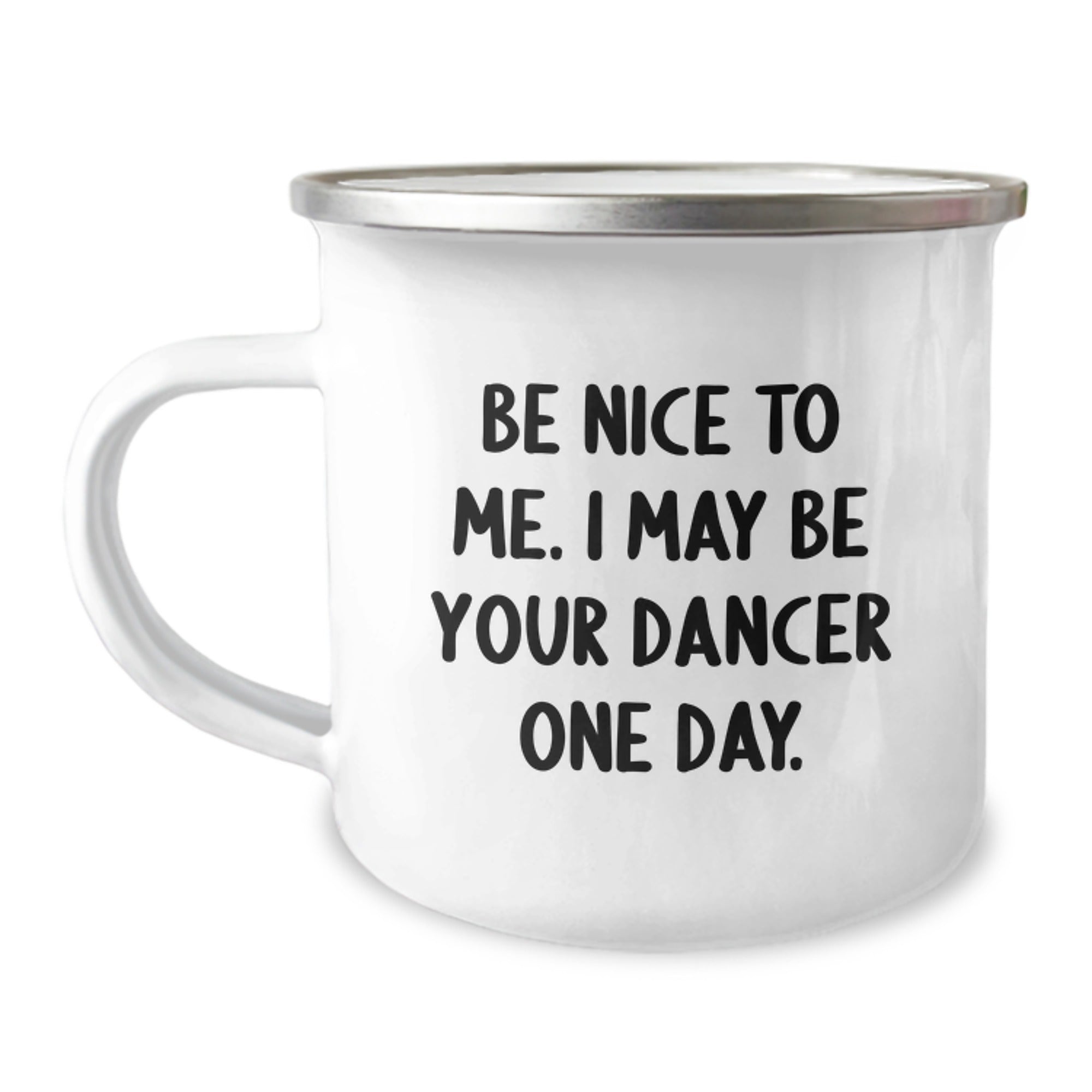 Funny Dancer Gifts from Men to Friends on Christmas Unique Gifts with Camping Mug Quote Be Nice To Me I May Be Your Dancer One Day - Image 1