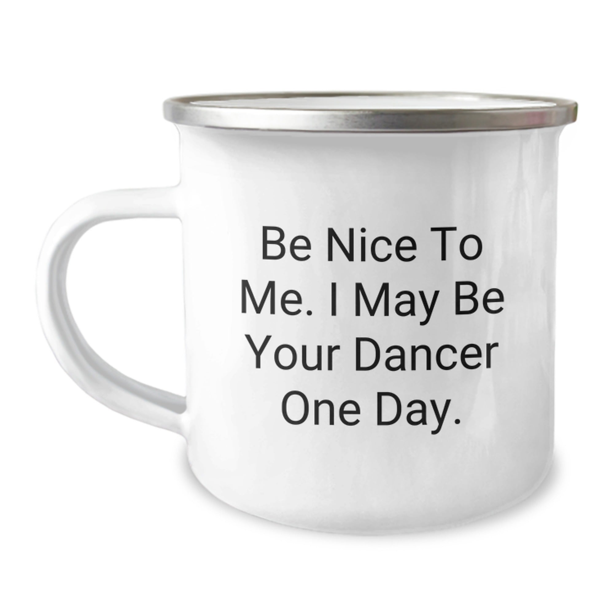Funny Dancer Gifts from Friends for Dancer - Be Nice To Me. I May Be Your Dancer One Day. Camping Mug - Image 1