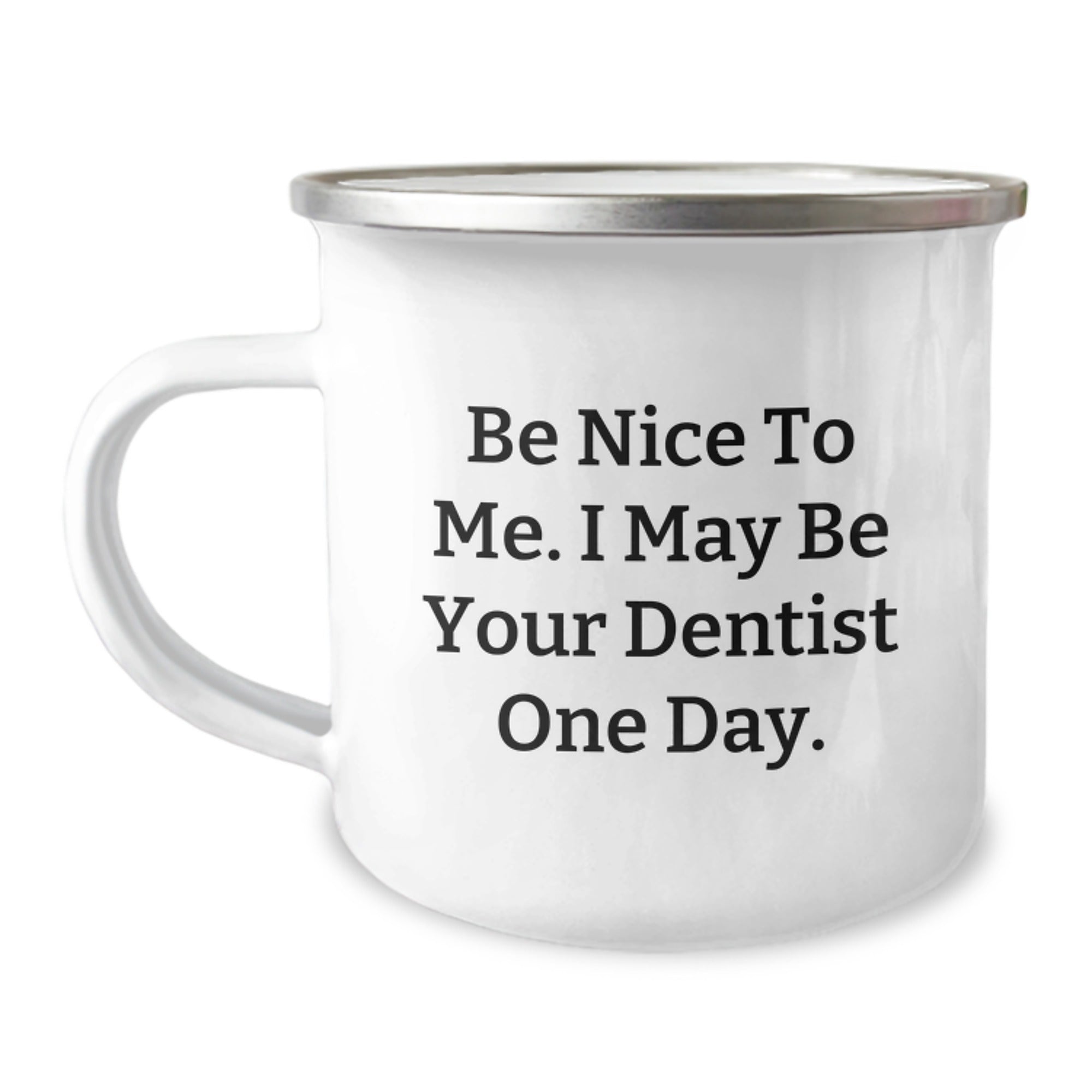 Funny Dentist Gifts from Friends for the Men in Your Life - Camping Mug Be Nice To Me. I May Be Your Dentist One Day. Unique Christmas Unique Gifts - Image 1