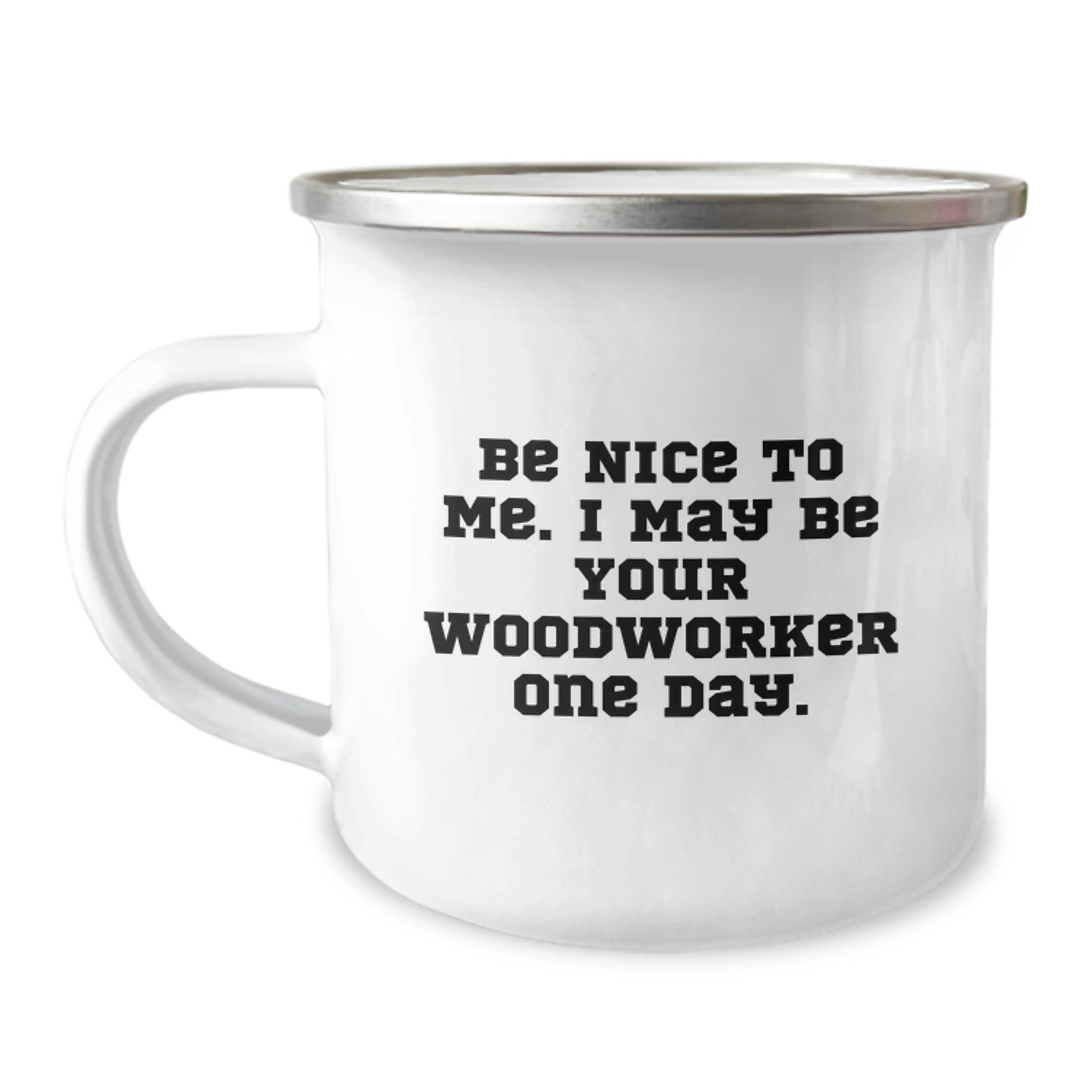 Funny Woodworker Gifts for Him, Woodworker Camping Mug with 'Be Nice To Me. I May Be Your Woodworker One Day.' Quote, Christmas Unique Gift from Friends to Family - Image 1
