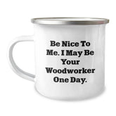 Funny Woodworker Gifts from Men to Friends for Christmas Unique - Be Nice To Me Stainless Steel Camping Mug - Image 1