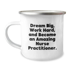 Funny Nurse Practitioner Gifts from Men to Birthday Unique Gifts for NP Enthusiasts Camping Mug - Dream Big, Work Hard, And Become An Amazing NP - Image 1