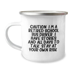 Funny School Bus Driver Birthday Unique Gifts from Friends to Men, 'Caution: I'm A Retired School Bus Driver...' 12 oz Stainless Steel Camping Mug - Image 1