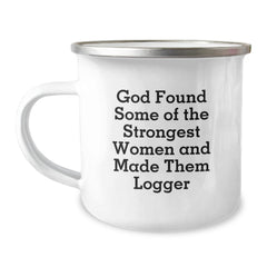 Funny Logger Gifts from Men to Birthday Friends, Camping Mug with Inspirational Quote, 'God Found Some Of The Strongest Women And Made Them Logger' - Image 1