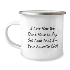 Funny CPA Gifts from Friends for Birthday - I Love How We Don't Have To Say Out Loud That I'm Your Favorite CPA, Camping Mug for Men and Women - Image 1