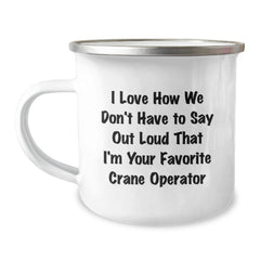 Funny Crane Operator Gifts for Men, Camping Mug with Unique Quote I Love How We Don't Have To Say Out Loud That I'm Your Favorite - Gifts from Men to Coworkers at Christmas - Image 1