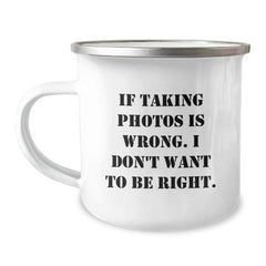 Funny Taking Photos Gifts for Men from Friends - If Taking Photos Is Wrong. I Don't Want To Be Right. Graduation Unique Gifts in Camping Mug - Image 1