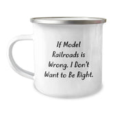 Funny Model Railroads Gifts from Friends for Graduation - Camping Mug with 'If Model Railroads Is Wrong. I Don't Want To Be Right.' Quote, 12 oz Stainless Steel with Enamel Finish - Image 1