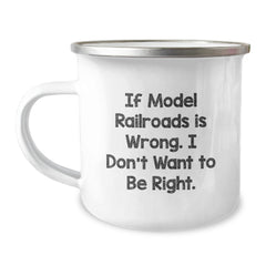 Funny Model Railroads Gifts from Friends for Graduation, If Model Railroads Is Wrong. I Don't Want To Be Right. Enamel Camping Mug for Men, Women, Coworkers, Family, Model Railroads Enthusiasts - Image 1