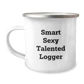 Logger Gifts from Friends for Smart Sexy Talented Logger Graduation - Funny Quote Camping Mug, 12 oz Stainless Steel with Enamel Finish - Image 1