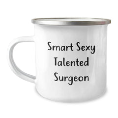 Smart Sexy Talented Surgeon Gifts from Friends to Surgeon Men Camping Mug, Unique Graduation Gifts for Surgeon - Image 1