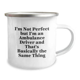 Funny Ambulance Driver Gifts from Men to Ambulance Driver, I'm Not Perfect But I'm An Ambulance Driver And That's Basically The Same Thing Camping Mug for Birthday - Image 2