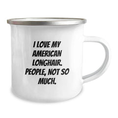 American Longhair Cat Enthusiasts Gifts from Friends and Family, 'I Love My American Longhair. People, Not So Much.' Stainless Steel Camping Mug for Birthday - Image 2