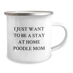 Funny Poodle Dog Gifts from Friends and Family for Valentine's Unique Camping Mug - 'I Just Want To Be A Stay At Home Poodle Mom' - Image 2