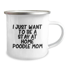Funny Poodle Dog Gifts for Christmas Unique Presents from Friends and Family - I Just Want To Be A Stay At Home Poodle Mom Camping Mug - Image 2
