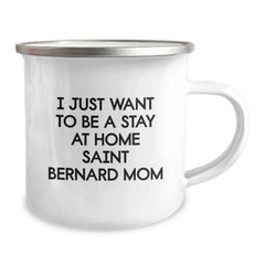 Funny Saint Bernard Dog Gifts from Friends, Birthday Unique Gifts for Saint Bernard Dog Lovers, Camping Mug with I Just Want To Be A Stay At Home Saint Bernard Mom Quote - Image 2