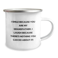 Funny Grandfather Gifts for Men, Unique Christmas Unique Gifts from Grandfather, Funny Camping Mug, I Smile Because You Are My Grandfather, I Laugh Because There's Nothing You Can Do About It! - Image 2
