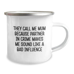 Funny Mum Gifts, They Call Me Mum Because Partner In Crime Makes Me Sound Like A Bad Influence, 12 oz Stainless Steel Camping Mug for Mum's Birthday - Image 2