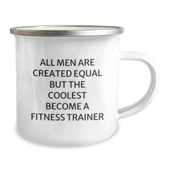 Fitness Trainer Gifts from Men to Family - Funny Camping Mug for Valentine's Unique Gifts - 'All Men Are Created Equal But The Coolest Become A Fitness Trainer' 12 oz Stainless Steel - Image 2