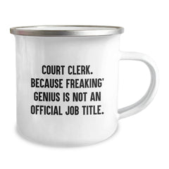 Funny Court Clerk Gifts from Friends for Christmas - Camping Mug with 'Court Clerk. Because Freaking' genius Is Not An Official Job Title.' - Image 2