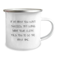 Funny Clerk Camping Mug Gifts for Men Friends Coworkers - If At First You Don't Succeed, Try Doing What Your Clerk Told You To Do The First Time., Clerk Graduation Unique Gifts from Family - Image 2