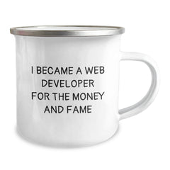 Web Developer's Funny Camping Mug, Gifts from Friends, Birthday Unique Presents for Him, Her, or Coworkers, 'I Became A Web Developer For The Money And Fame' Quote - Image 2