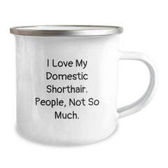 Funny Domestic Shorthair Cat Lover Gifts from Family to Graduating Friends, I Love My Domestic Shorthair. People, Not So Much. - 12 oz Stainless Steel Camping Mug - Image 2