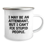 Funny Attendant Gifts from Men - I May Be An Attendant, But I Can't Fix Stupid People. Christmas Unique Mugs for Attendants, Camping Mug, Funny Attendant - Image 2