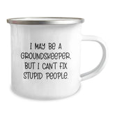 Funny groundskeeper Camping Mug Gifts from Men to Friends who Say I May Be A groundskeeper, But I Can't Fix Stupid People. Perfect for Christmas Unique Gifts - Image 2