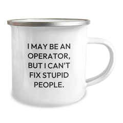Funny Operator Gifts for Men - Camping Mug - I May Be An Operator, But I Can't Fix Stupid People. - Christmas Unique Gifts from Friends - Image 2
